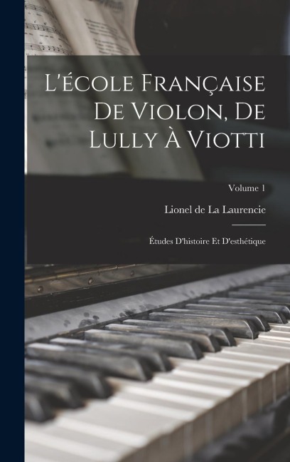 L'école française de violon, de Lully à Viotti; études d'histoire et d'esthétique; Volume 1 - 