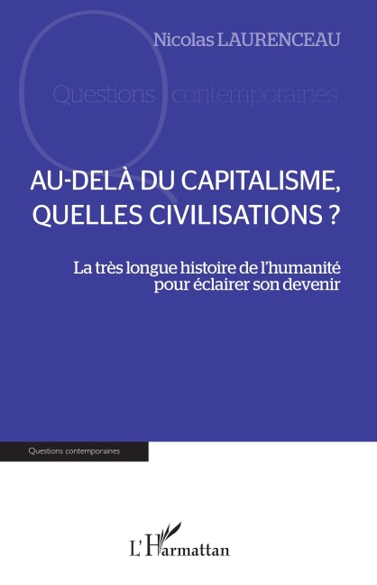 Au-delà du capitalisme, quelles civilisations ? - Nicolas Laurenceau