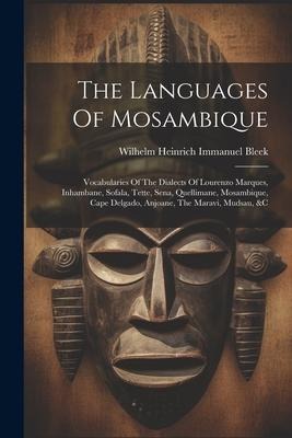 The Languages Of Mosambique: Vocabularies Of The Dialects Of Lourenzo Marques, Inhambane, Sofala, Tette, Sena, Quellimane, Mosambique, Cape Delgado - 