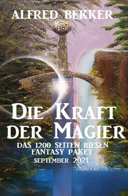 Die Kraft der Magier: Das Riesen 1200 Seiten Fantasy Paket September 2021 - Alfred Bekker