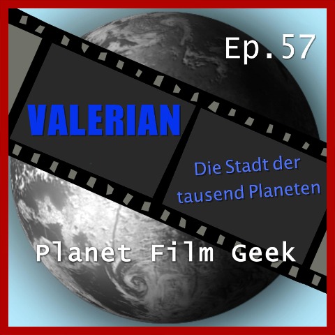 Planet Film Geek, PFG Episode 57: Valerian - Die Stadt der Tausend Planeten - Colin Langley, Johannes Schmidt