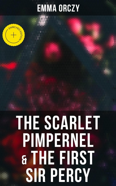 The Scarlet Pimpernel & The First Sir Percy - Emma Orczy