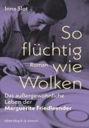 Cover-Bild zum Titel 'So flüchtig wie Wolken. Das außergewöhnliche Leben der Marguerite Friedlaender' von 'Irina Slot'