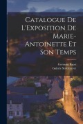 Cover-Bild zum Titel 'Catalogue De L'Exposition De Marie-Antoinette Et Son Temps' von 'Germain Bapst, Galerie Sedelmeyer'