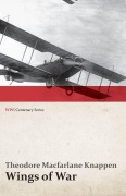 Cover-Bild zum Titel 'Wings of War - An Account of the Important Contribution of the United States to Aircraft Invention, Engineering, Development and Production during the World War (WWI Centenary Series)' von 'Theodore Macfarlane Knappen'