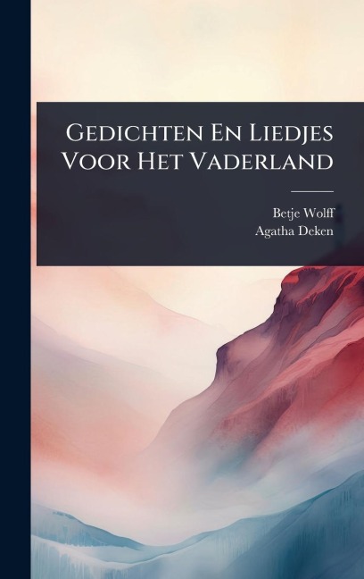 Gedichten En Liedjes Voor Het Vaderland - Betje Wolff, Agatha Deken