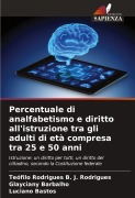 Cover-Bild zum Titel 'Percentuale di analfabetismo e diritto all'istruzione tra gli adulti di età compresa tra 25 e 50 anni' von 'Teófilo Rodrigues B. J. Rodrigues, Glayciany Barbalho, Luciano Bastos'