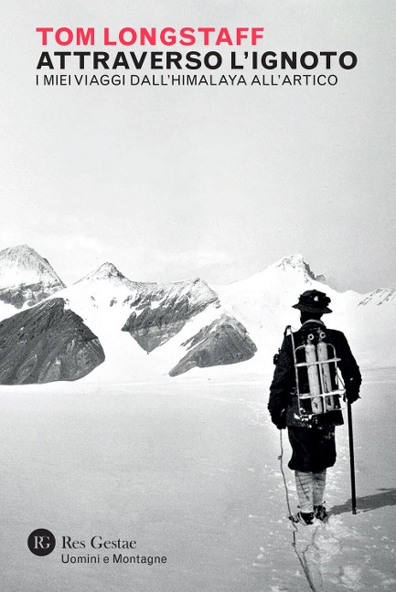 Attraverso l'ignoto. I miei viaggi dall'Himalaya all'Artico - Tom George Longstaff