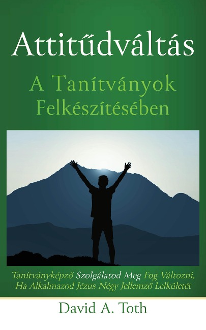 Attitudváltás A Tanítványok Felkészítésében - David A. Toth