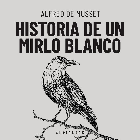 Historia de un mirlo blanco - Alfred De Musset