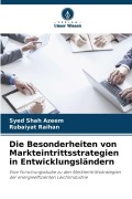 Cover-Bild zum Titel 'Die Besonderheiten von Markteintrittsstrategien in Entwicklungsländern' von 'Syed Shah Azeem, Rubaiyat Raihan'