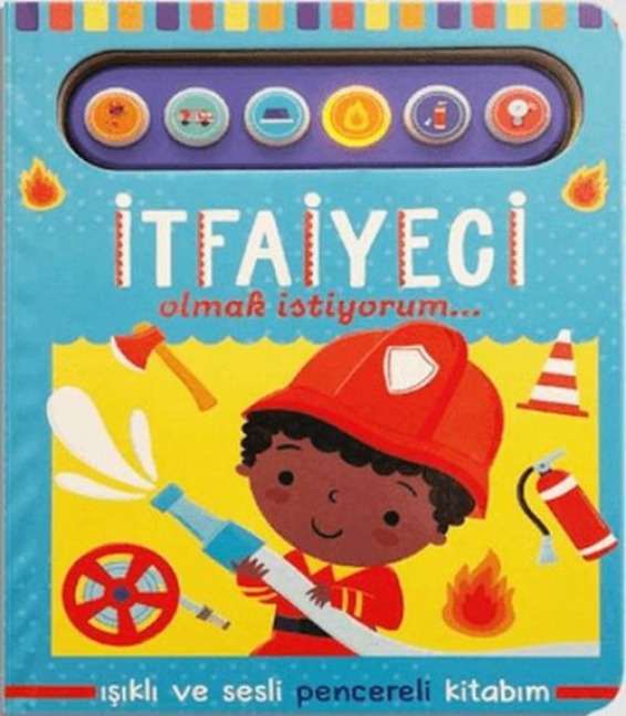 Itfaiyeci Olmak Istiyorum - Isikli ve Sesli Pencereli Kitabim - Kolektif