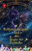 Cover-Bild zum Titel 'Seelenverwandte und die Magie der Kristalle' von 'Alina Rubi'