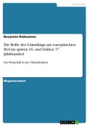 Cover-Bild zum Titel 'Die Rolle des Günstlings am europäischen Hof im späten 16. und frühen 17. Jahrhundert' von 'Benjamin Riebsamen'