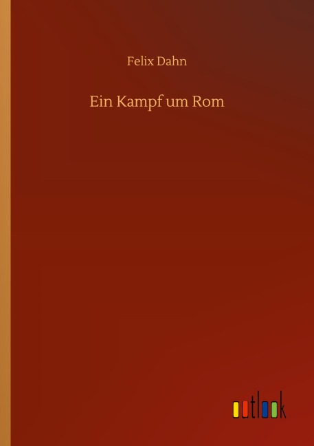Ein Kampf um Rom - Felix Dahn