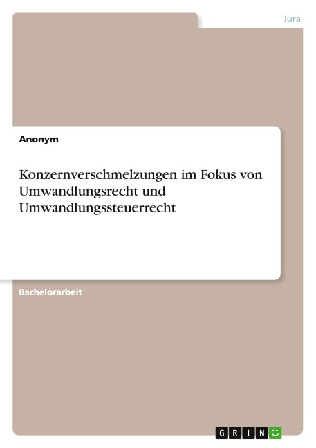 Konzernverschmelzungen im Fokus von Umwandlungsrecht und Umwandlungssteuerrecht - Anonymous