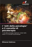 Cover-Bild zum Titel 'I "miti della psicologia" e il concetto di psicoterapia' von 'Dilnavoz Sobirova'