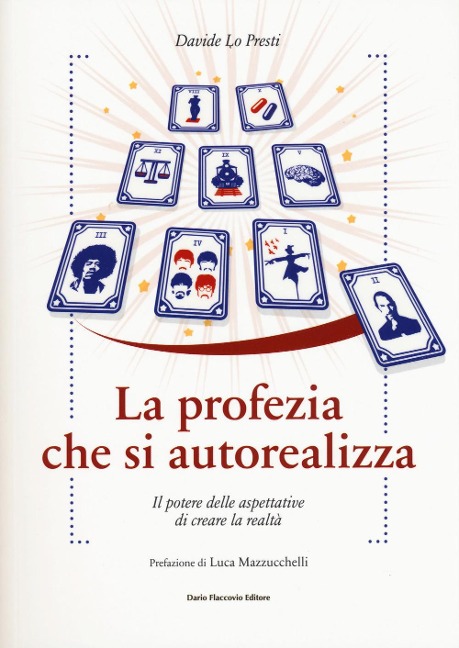 La profezia che si autorealizza. Il potere delle aspettative di creare la realtà - Davide Lo Presti