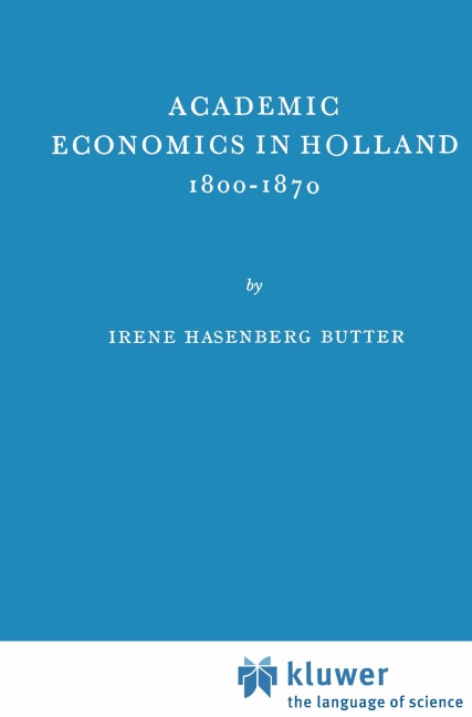 Academic Economics in Holland 1800-1870 - I. H. Butter