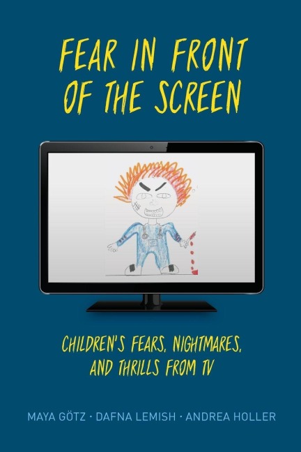 Fear in Front of the Screen - Maya Götz, Andrea Holler, Dafna Lemish