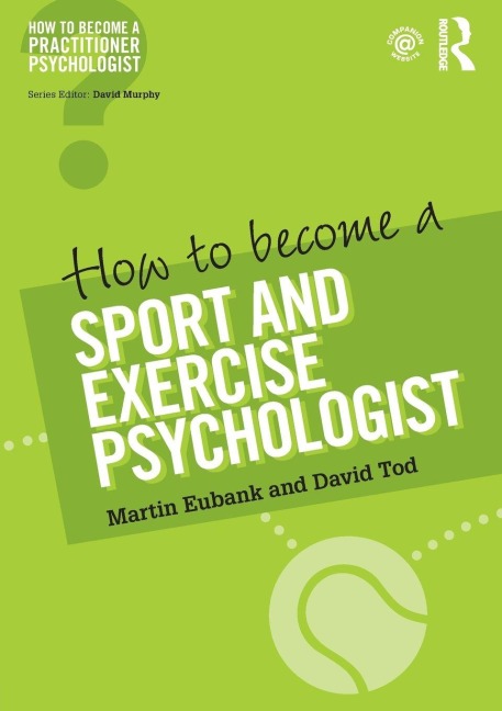 How to Become a Sport and Exercise Psychologist - Martin Eubank, David Tod