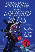 Cover-Bild zum Titel 'Drinking from Graveyard Wells' von 'Yvette Lisa Ndlovu'