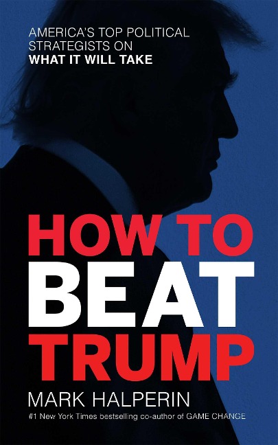How to Beat Trump - Mark Halperin