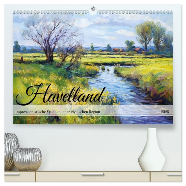 Havelland - Impressionistische Visionen einer idyllischen Region (hochwertiger Premium Wandkalender 2026 DIN A2 quer), Kunstdruck in Hochglanz - Anja Frost