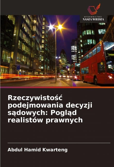 Rzeczywisto¿¿ podejmowania decyzji s¿dowych: Pogl¿d realistów prawnych - Abdul Hamid Kwarteng