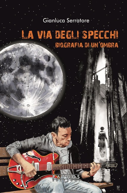 La via degli specchi. Biografia di un'ombra - Gianluca Serratore