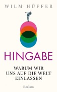 Cover-Bild zum Titel 'Hingabe. Warum wir uns auf die Welt einlassen' von 'Wilm Hüffer'
