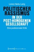 Politischer Rassismus in der post-homogenen Gesellschaft - Lorenz Narku Laing