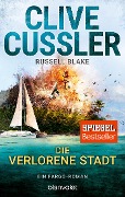 Cover-Bild zum Titel 'Die verlorene Stadt' von 'Clive Cussler, Russell Blake'