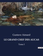 Cover-Bild zum Titel 'LE GRAND CHEF DES AUCAS' von 'Gustave Aimard'