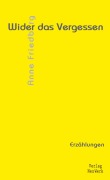 Cover-Bild zum Titel 'Wider das Vergessen' von 'Anne Friedberg'