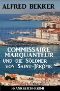 Cover-Bild zum Titel 'Commissaire Marquanteur und die Söldner von Saint-Jérôme: Frankreich Krimi' von 'Alfred Bekker'