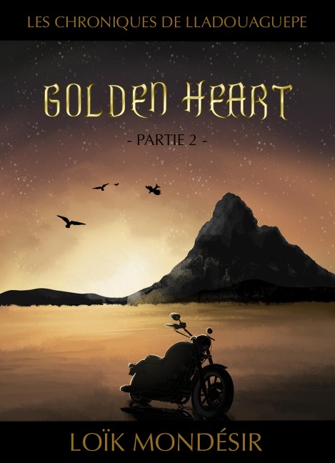 Golden Heart Partie 2 (Les chroniques de Lladouaguepe, #2) - Loïk Mondésir