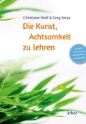 Cover-Bild zum Titel 'Die Kunst, Achtsamkeit zu lehren' von 'Christiane Wolf, Greg Serpa'