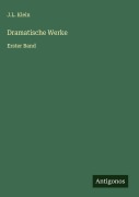 Cover-Bild zum Titel 'Dramatische Werke' von 'J. L. Klein'