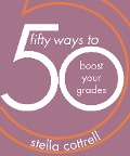 Cover-Bild zum Titel '50 Ways to Boost Your Grades' von 'Stella Cottrell'