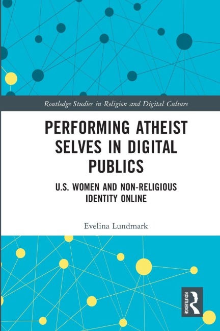 Performing Atheist Selves in Digital Publics - Evelina Lundmark