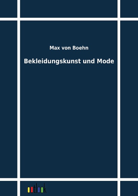 Bekleidungskunst und Mode - Max Von Boehn