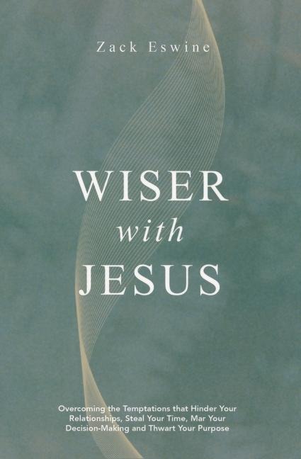Wiser with Jesus - Zack Eswine