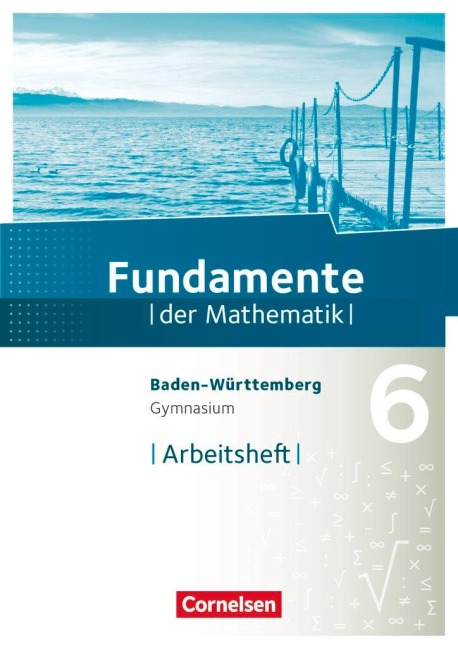 Fundamente der Mathematik 6. Schuljahr - Gymnasium Baden-Württemberg - Arbeitsheft mit Lösungen - 