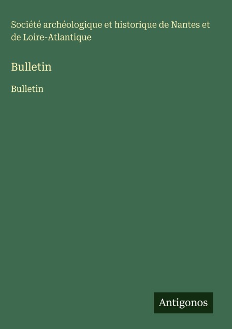 Bulletin - Société archéologique et historique de Nantes et de Loire-Atlantique