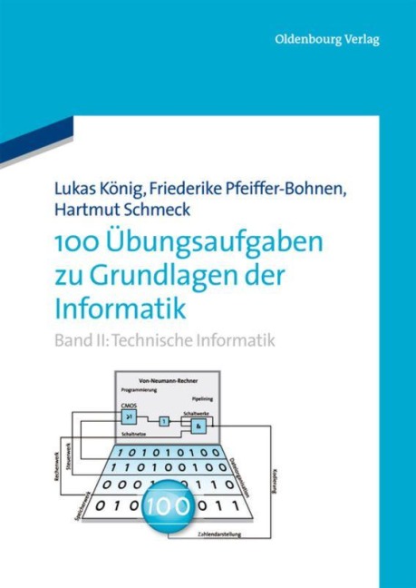 100 Übungsaufgaben zu Grundlagen der Informatik - Hartmut Schmeck, Friederike Pfeiffer-Bohnen