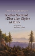Goethes Nachtlied 'Über allen Gipfeln ist Ruh'' - Wulf Segebrecht