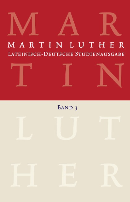 Martin Luther: Lateinisch-Deutsche Studienausgabe Band 3 - Martin Luther