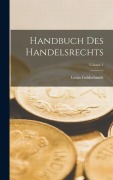 Cover-Bild zum Titel 'Handbuch Des Handelsrechts; Volume 1' von 'Levin Goldschmidt'