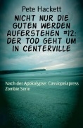 Cover-Bild zum Titel 'Nicht nur die Guten werden auferstehen #12: Der Tod geht um in Centerville' von 'Pete Hackett'